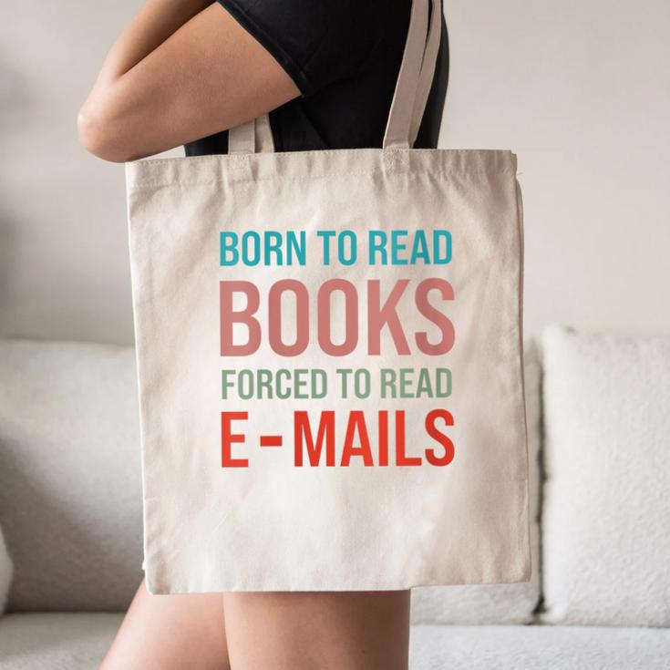 Born To Read Books Forced To Read Emails Reading Bookish Canvas Tote Bag