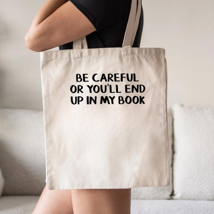 Be Careful Or You’Ll End Up In My Book Canvas Tote Bag