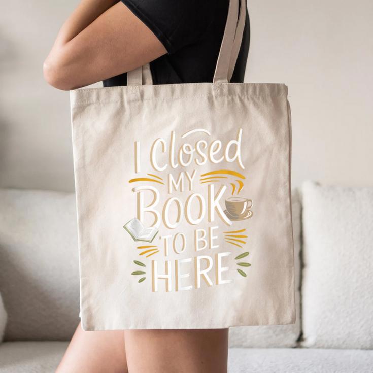 I Closed My Book To Be Here Canvas Tote Bag