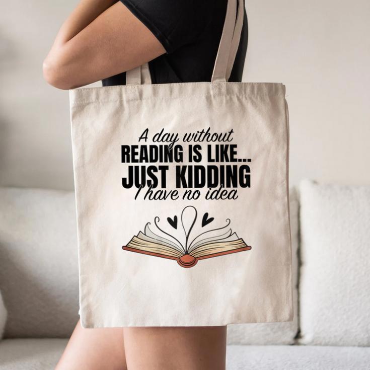 A Day Without Reading Is Like I Have No Idea Women Books Canvas Tote Bag