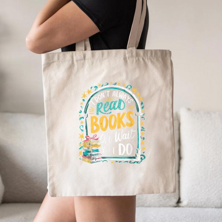 I Don't Always Read Books Oh Wait Yes I Do Readers Canvas Tote Bag I Don't Always Read Books Oh Wait Yes I Do Readers Canvas Tote Bag