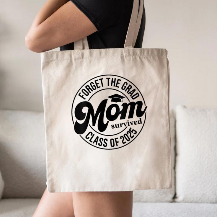 Forget The Grad Mom Survived Class Of 2025 Graduation 2025 Canvas Tote Bag