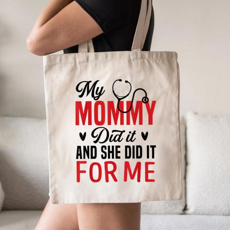 My Mommy Did It And She Did It For Me Nurse Graduation Mom Canvas Tote Bag