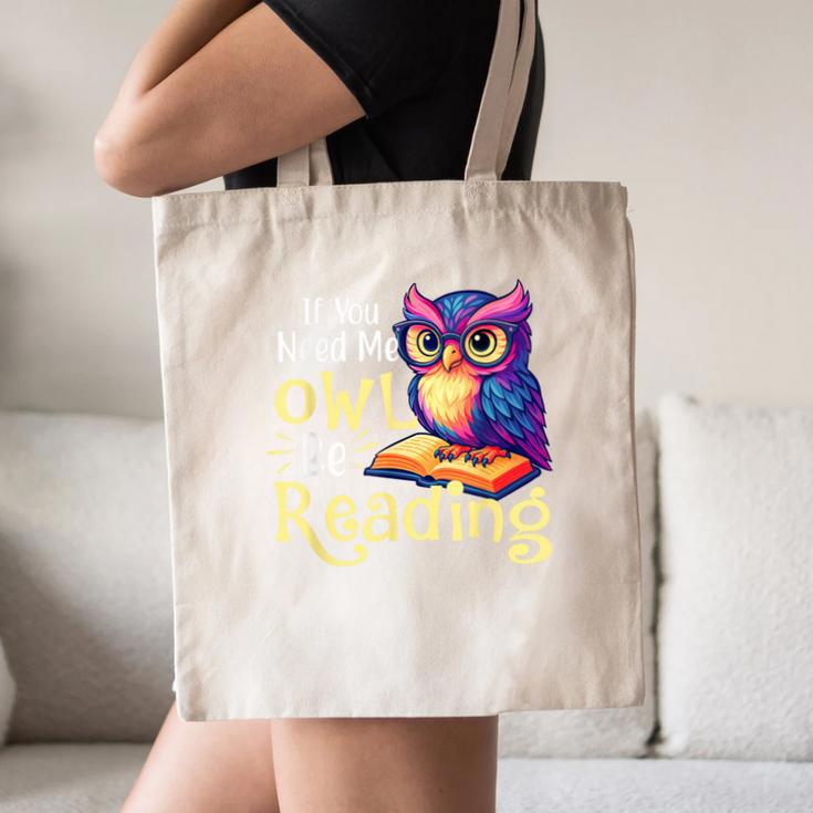 If You Need Me Owl Be Reading Book Lover Reading Bookworm Canvas Tote Bag