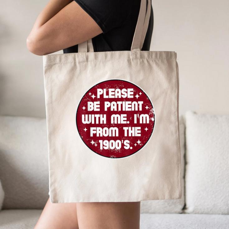 Patient I'm From The 1900s Fathers Day Please Be Canvas Tote Bag Patient I'm From The 1900s Fathers Day Please Be Canvas Tote Bag
