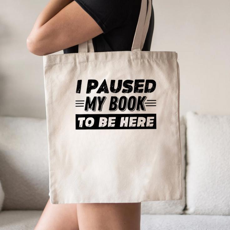 I Paused My Book To Be Here Canvas Tote Bag I Paused My Book To Be Here Canvas Tote Bag
