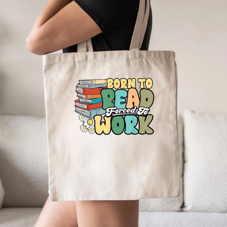 Reading Born To Read Forced To Work Bookish Book Lover Canvas Tote Bag Reading Born To Read Forced To Work Bookish Book Lover Canvas Tote Bag