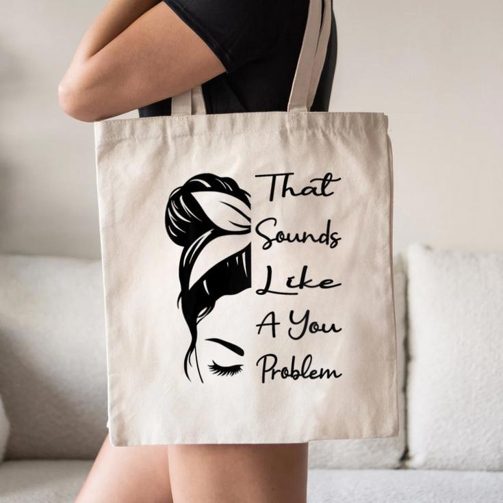 That Sounds Like A You Problem Messy Bun Introvert Raglan Baseball Tee Canvas Tote Bag That Sounds Like A You Problem Messy Bun Introvert Raglan Baseball Tee Canvas Tote Bag