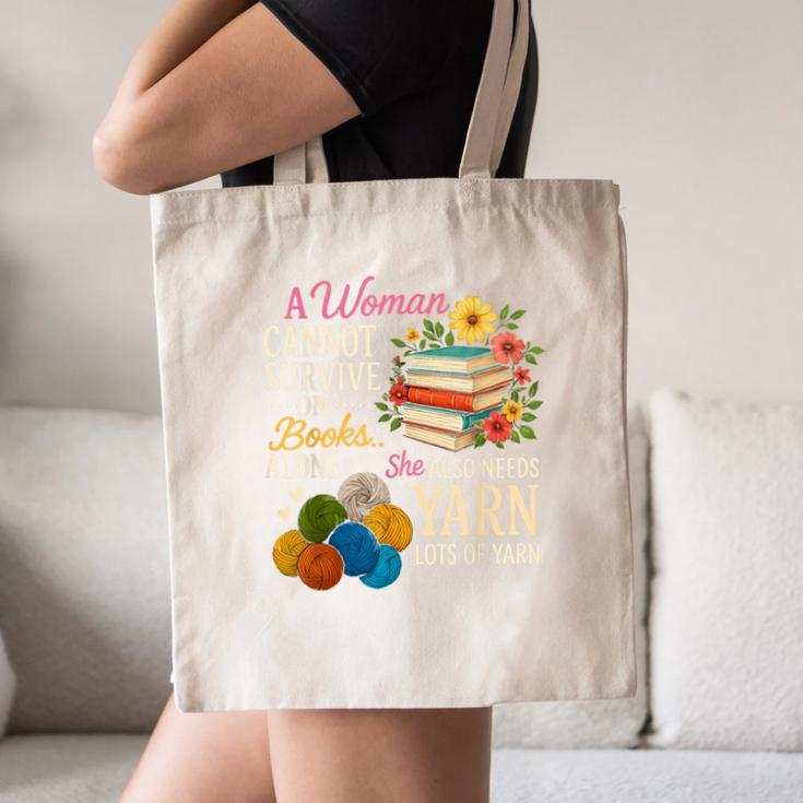 A Woman Cannot Survive On Books Alone She Also Needs Yarn Canvas Tote Bag A Woman Cannot Survive On Books Alone She Also Needs Yarn Canvas Tote Bag