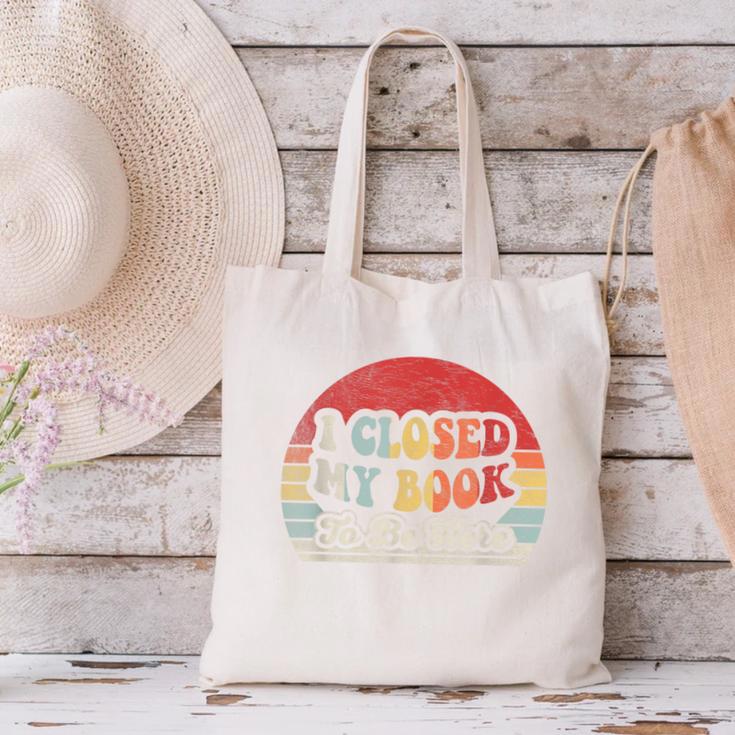 Book Shirt I Closed My Book To Be Here Nerdy Books Canvas Tote Bag Book Shirt I Closed My Book To Be Here Nerdy Books Canvas Tote Bag