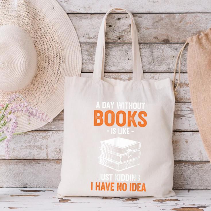 A Day Without Books Is Like Just Kidding I Have No Idea Canvas Tote Bag