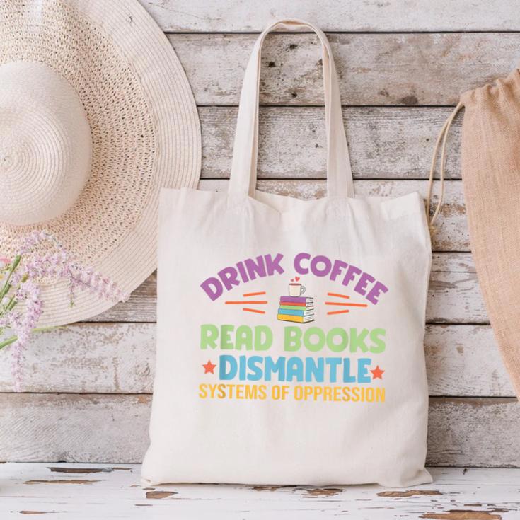 Drink Coffee Read Books Dismantle Systems Of Oppression Canvas Tote Bag Drink Coffee Read Books Dismantle Systems Of Oppression Canvas Tote Bag