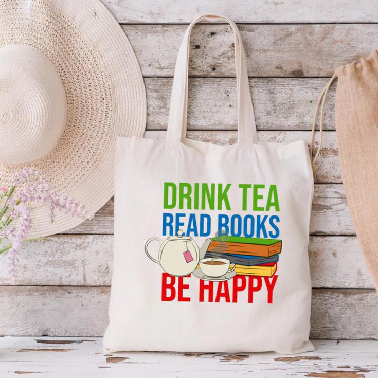 Drink Tea Read Books Be Happy Bookworm Coffee And Tea Lover Canvas Tote Bag