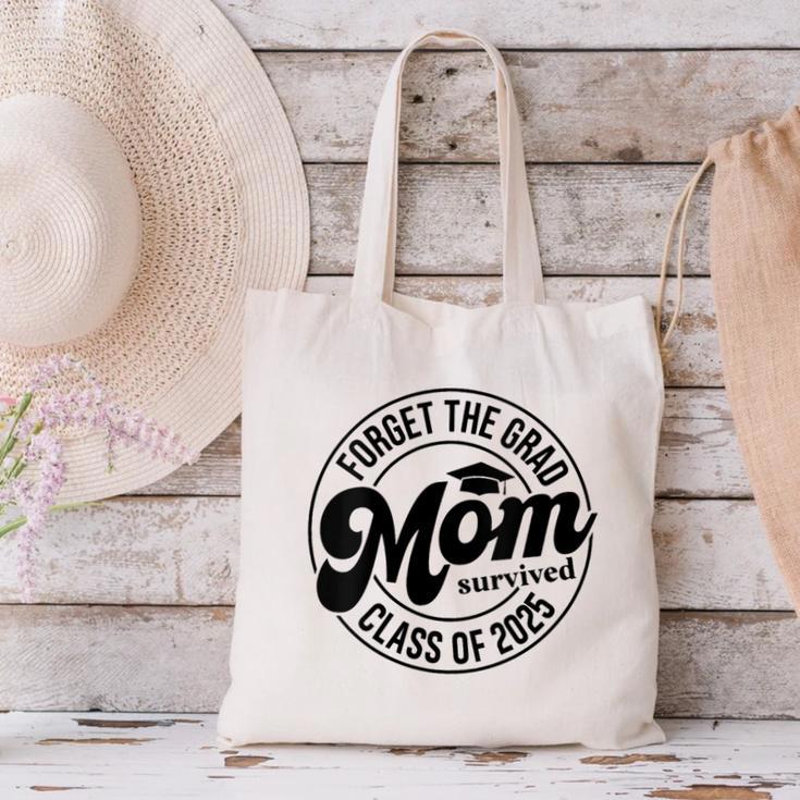 Forget The Grad Mom Survived Class Of 2025 Graduation 2025 Canvas Tote Bag