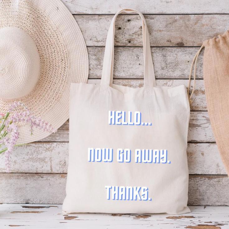 Hello Now Go Away Thanks Joke Introvert Attire Canvas Tote Bag