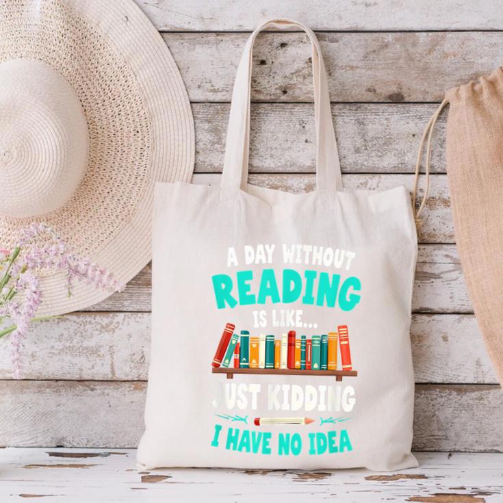 Humor Book Reader A Day Without Reading Is Like Canvas Tote Bag