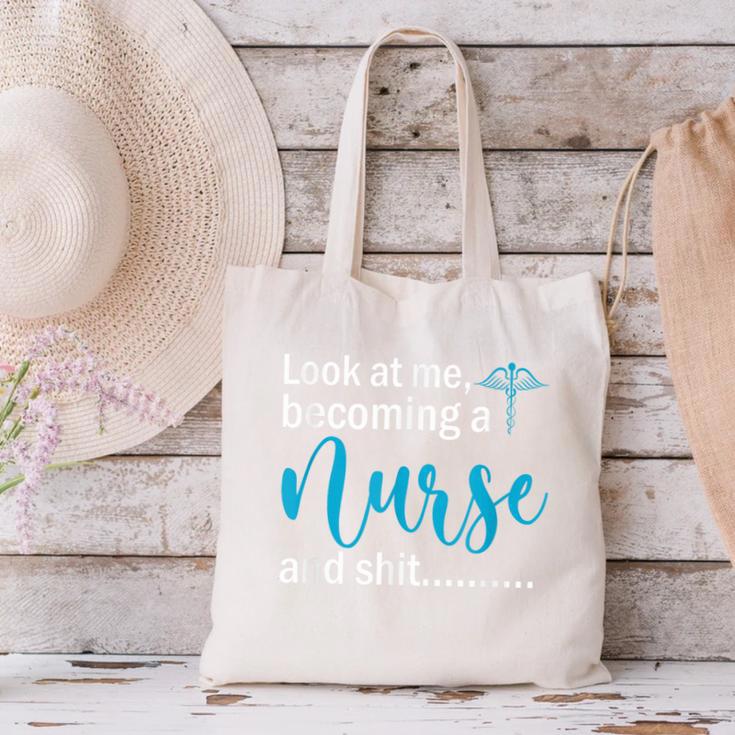 Look At Me Becoming A Nurse &Shit Graduation Nursing Student Canvas Tote Bag