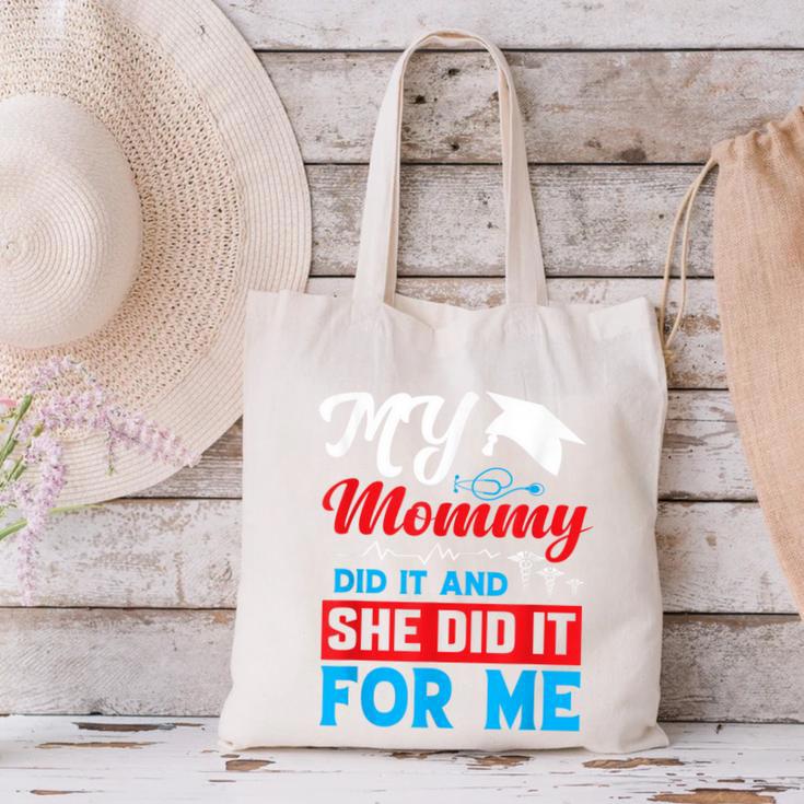 My Mommy Did It And She Did It For Me Mom Nurse Graduation Canvas Tote Bag