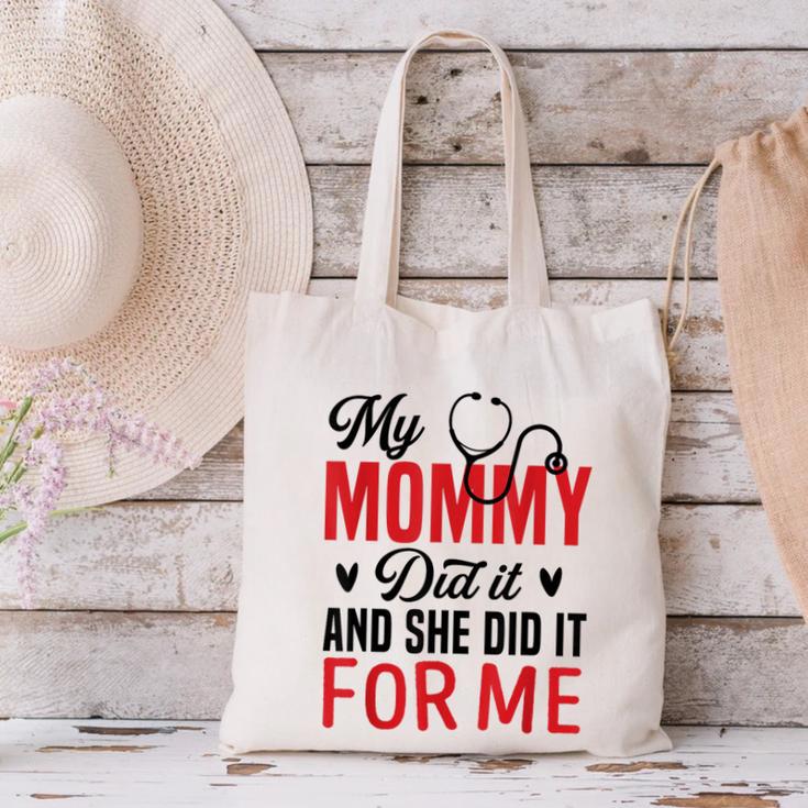 My Mommy Did It And She Did It For Me Nurse Graduation Mom Canvas Tote Bag