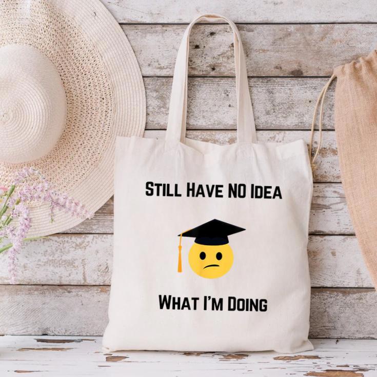 Still Have No Idea What I'm Doing Graduation Tee Shirt Canvas Tote Bag