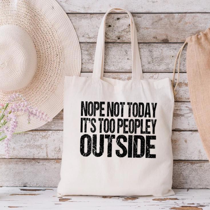 Nope Not Today Its Too Peopley Outside Introvert Lazy Canvas Tote Bag Nope Not Today Its Too Peopley Outside Introvert Lazy Canvas Tote Bag
