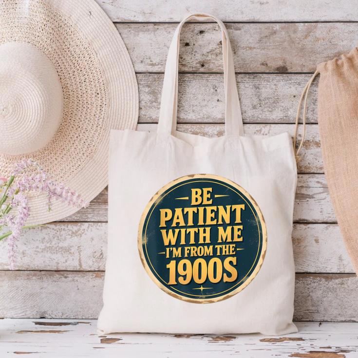 Be Patient With Me I'm From The 1900s Father's Day Dad Canvas Tote Bag Be Patient With Me I'm From The 1900s Father's Day Dad Canvas Tote Bag