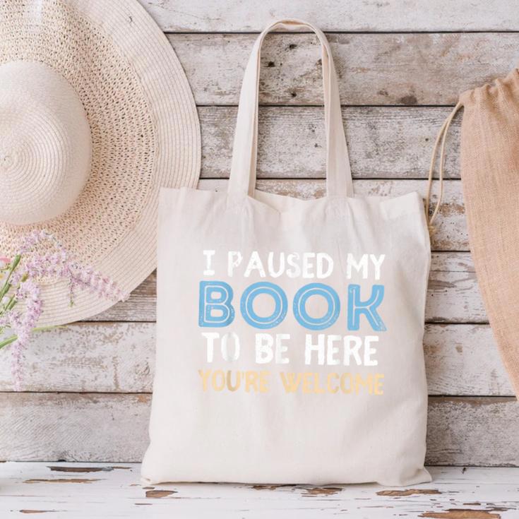 I Paused My Book To Be Here You'Re Welcome Reading Lover Canvas Tote Bag I Paused My Book To Be Here You'Re Welcome Reading Lover Canvas Tote Bag