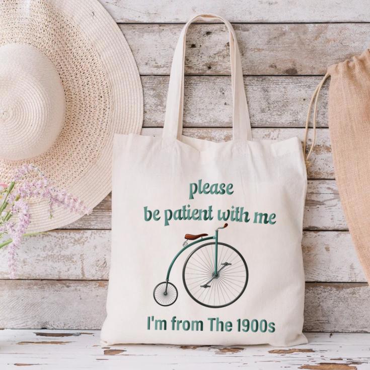 Pleas e Be Pat Ient Wit h Me I'm From The 1900s Canvas Tote Bag
