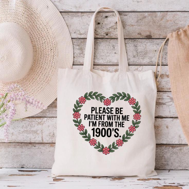 Please Be Patient With My I'm From The 1900s Canvas Tote Bag Please Be Patient With My I'm From The 1900s Canvas Tote Bag