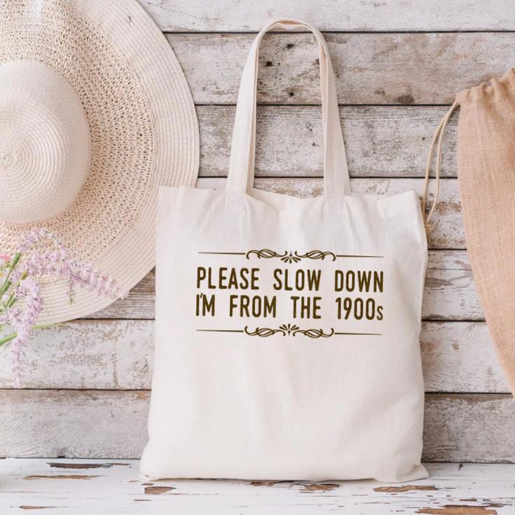 Please Slow Down I'm From The 1900s Canvas Tote Bag Please Slow Down I'm From The 1900s Canvas Tote Bag