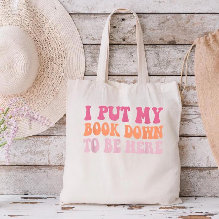 I Put My Book Down To Be Here Book Lover Book Nerd Canvas Tote Bag