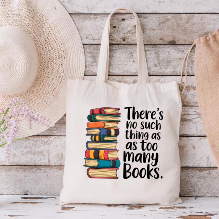 There Is No Such Thing As Too Many Books Book Lover Canvas Tote Bag