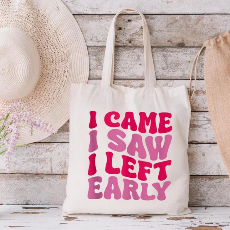 I Came I Saw I Left Early Sarcastic Introvert Saying Canvas Tote Bag I Came I Saw I Left Early Sarcastic Introvert Saying Canvas Tote Bag