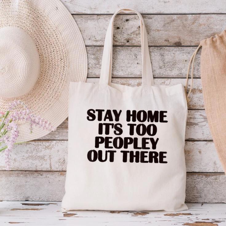 Stay Home It's Too Peopley Out There Sarcastic Introvert Canvas Tote Bag
