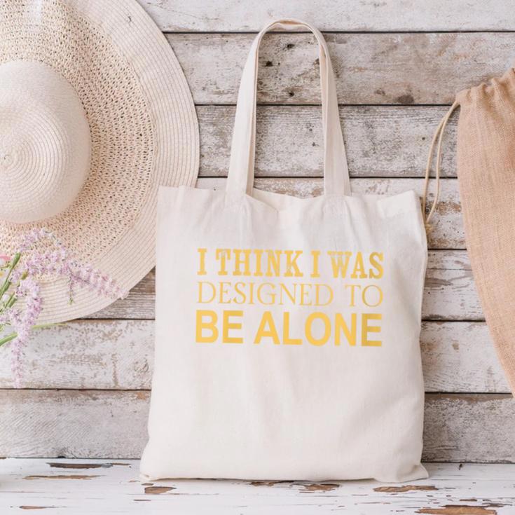 I Think I Was Ed To Be Alone Loner Introvert Thinker Canvas Tote Bag I Think I Was Ed To Be Alone Loner Introvert Thinker Canvas Tote Bag