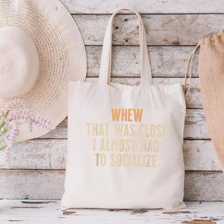 Whew That Was Close I Almost Had To Socialize Introvert Canvas Tote Bag Whew That Was Close I Almost Had To Socialize Introvert Canvas Tote Bag