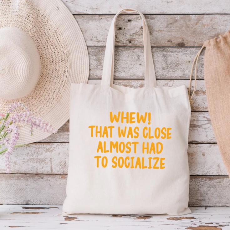 Whew That Was Close Almost Had To Socialize Introvert Canvas Tote Bag Whew That Was Close Almost Had To Socialize Introvert Canvas Tote Bag