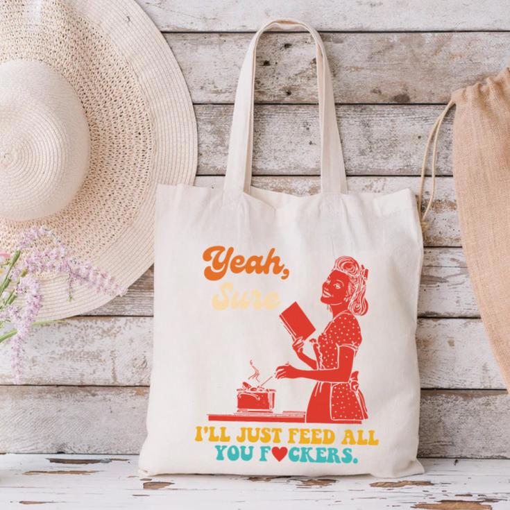 Yeah Sure I'Ll Just Feed All You Fckers Book Lover Quote Canvas Tote Bag Yeah Sure I'Ll Just Feed All You Fckers Book Lover Quote Canvas Tote Bag