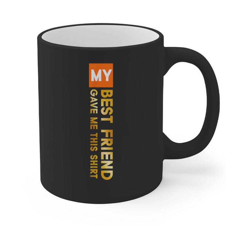 My Best Friend Gave Me This Shirt Friendship Memory Graphic Print Coffee Mug