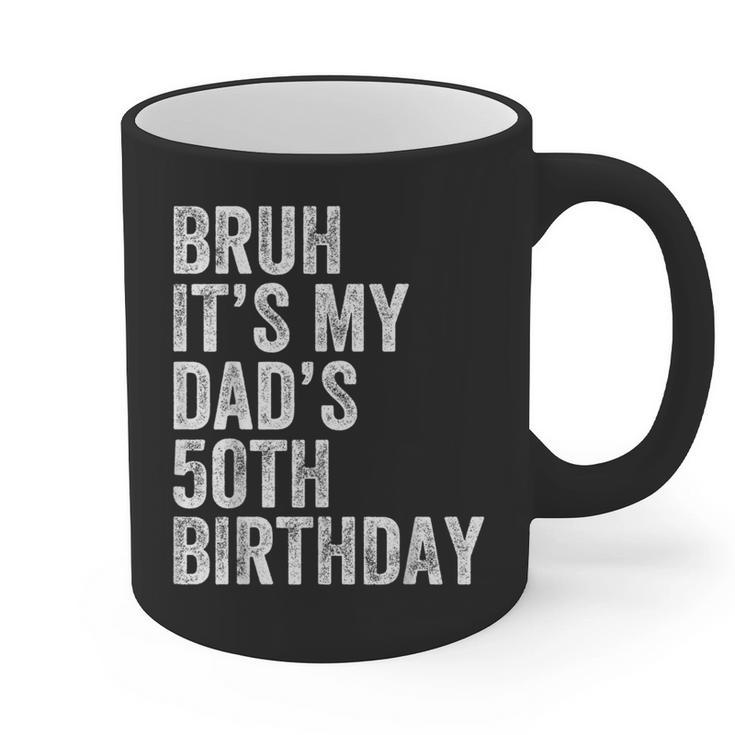 Bruh It's My Dad's 50th Birthday 50 Years Old Dad Graphic Print Coffee Mug