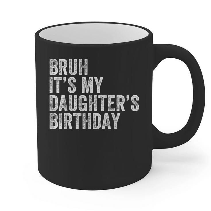 Bruh It's My Daughter's Birthday Father Dad Graphic Print Coffee Mug