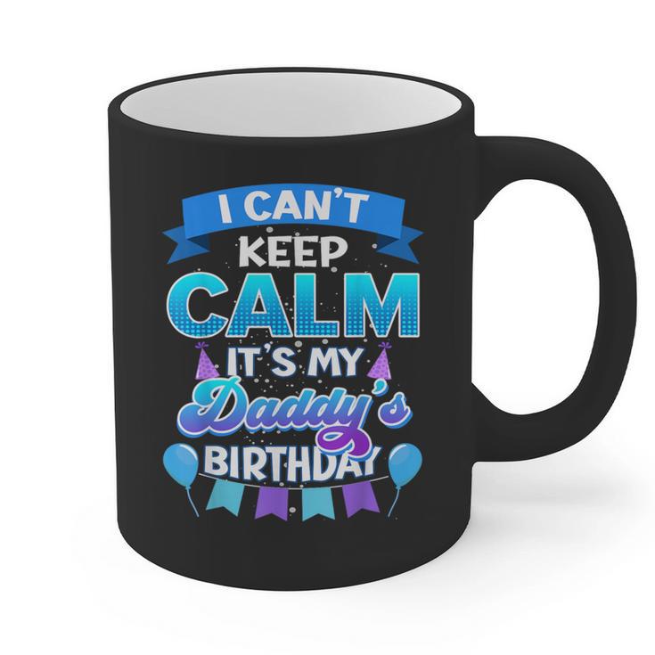 I Cant Keep Calm Its My Daddy Birthday Shirt Bday Graphic Print Coffee Mug