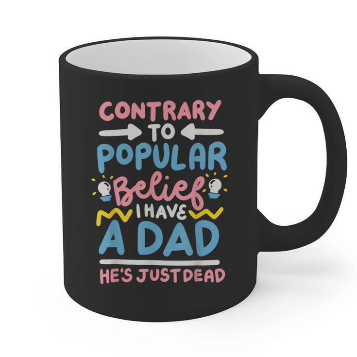 Contrary To Popular Belief I Have A Dad He's Just Dead Graphic Print Coffee Mug