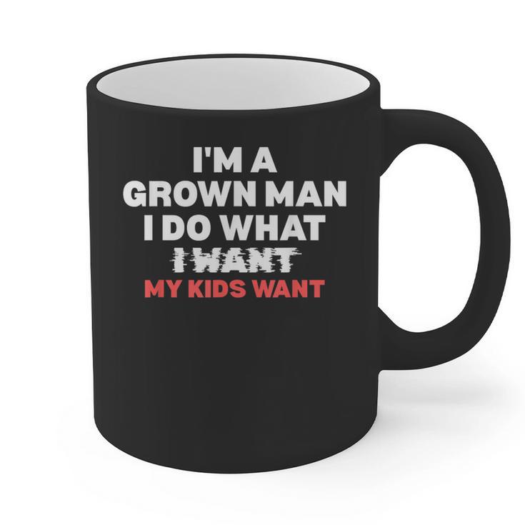 Dad Father I'm A Grown Man I Do What My Kids Want Graphic Print Coffee Mug