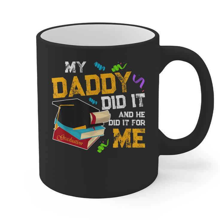 My Daddy Did It And He Did It For Me Graduate Graduation Graphic Print Coffee Mug