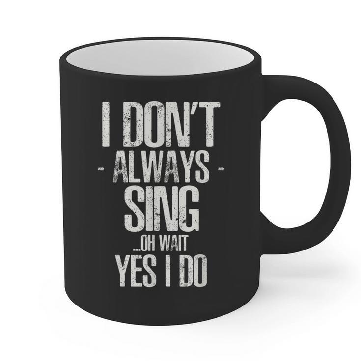 I Don't Always Sing Oh Wait Yes I Do Shirt Graduation Graphic Print Coffee Mug