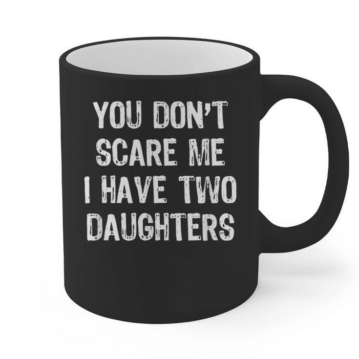 You Don't Scare Me I Have 2 Two Daughters Mom Dad Graphic Print Coffee Mug
