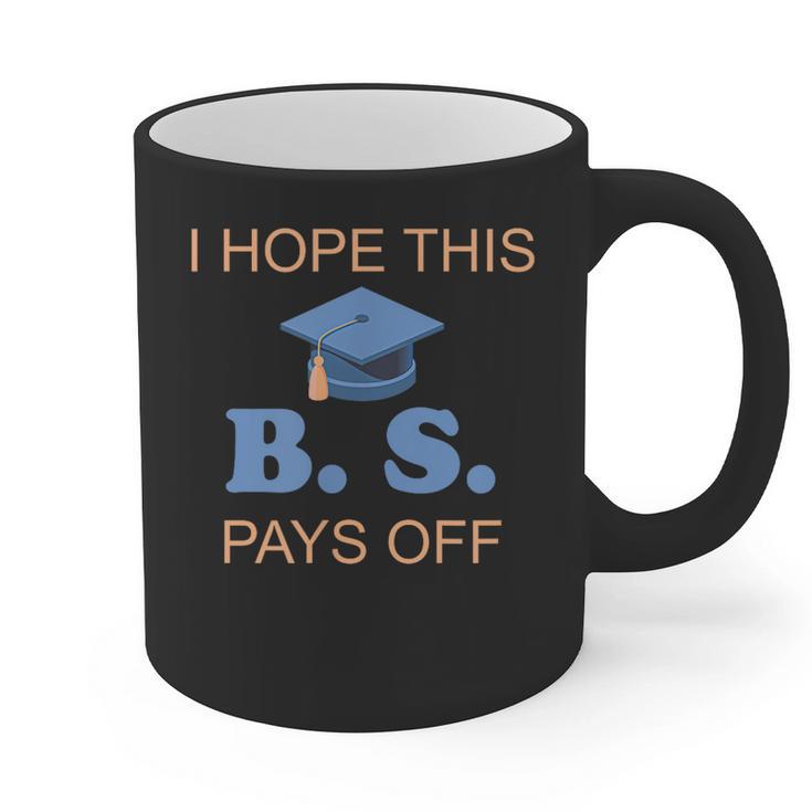 I Hope This BS Pays Off Graduation College Bachelor Degree Graphic Print Coffee Mug