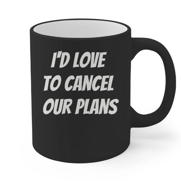 I'd Love To Cancel Our Plans Introvert Humor Art Graphic Print Coffee Mug