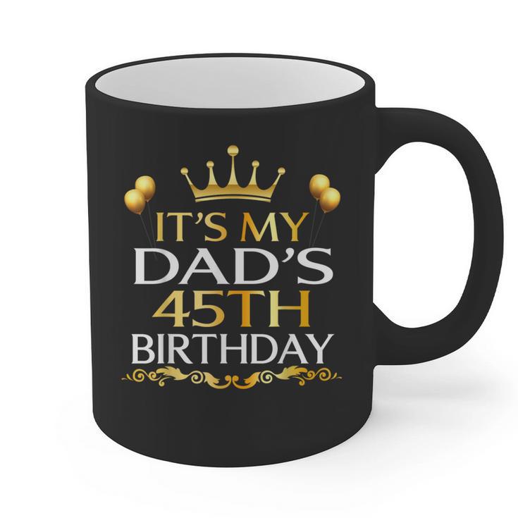 It's My Dad's 45th Birthday Happy Birthday 45 Years Old Graphic Print Coffee Mug